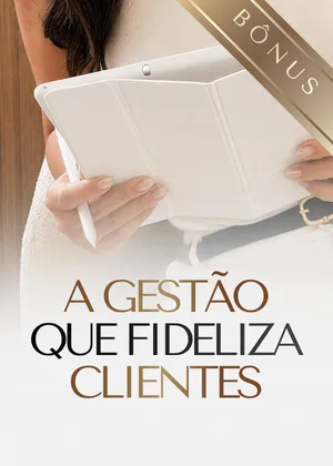 Bônus: a gestão que fideliza clientes