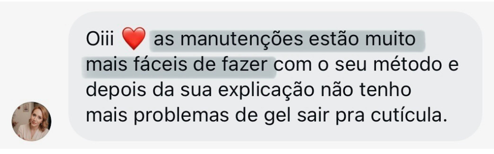 Print de depoimento: aluna conta que as manutenções ficaram muito mais fáceis e que não tem mais problema de gel saindo para a cutícula.